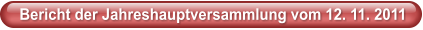 Bericht der Jahreshauptversammlung vom 12. 11. 2011
